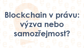 Blockchain v právu: výzva nebo samozřejmost?